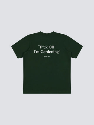 F*ck Off I'm Gardening T-Shirt - Dark Green